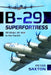 B-29 Superfortress: Strategic Air War in the Pacific by Peter Saxton