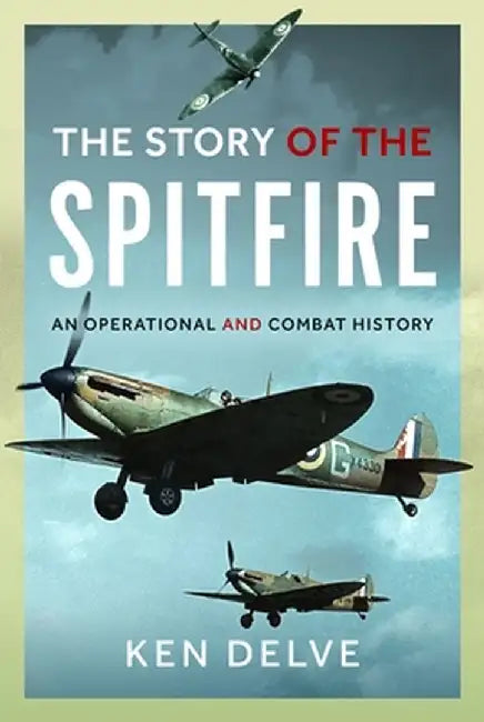 Story of the Spitfire: An Operational and Combat History by Ken Delve