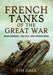French Tanks of the Great War: Development, Tactics and Operations by Tim Gale