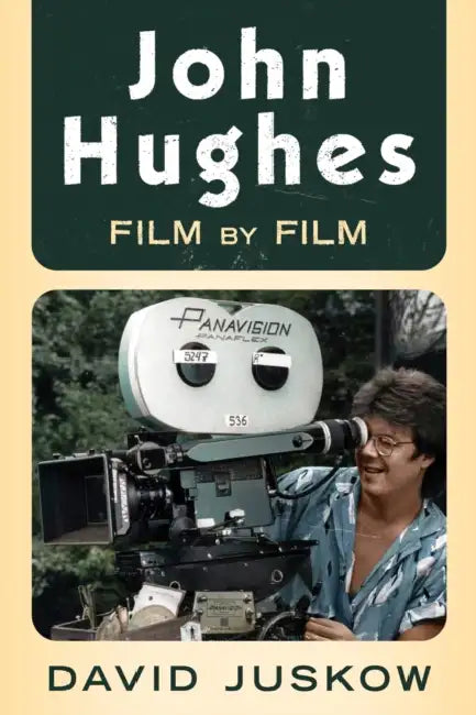 John Hughes: Film by Film by David Juskow