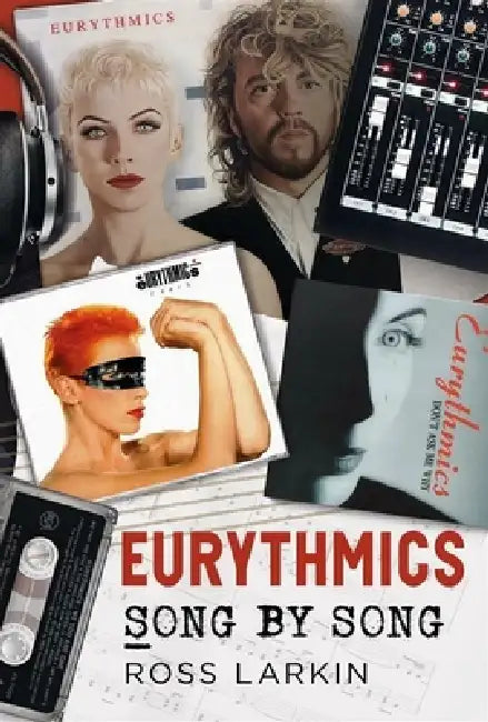 Eurythmics - Song by Song by Ross Larkin