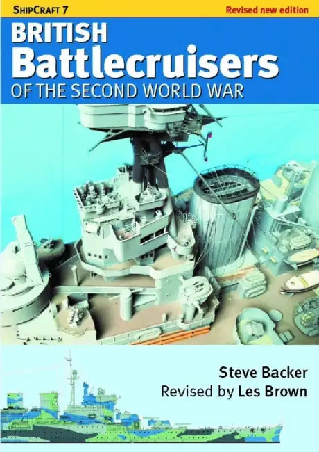 Ship Craft 7 - British Battlecruisers of the Second World War: Revised Edition by Steve Backer, Les Brown