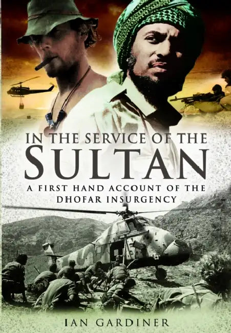 In the Service of the Sultan: A First Hand Account of the Dhofar Insurgency by Ian Gardiner