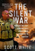 The Silent War: A Private Military Contractor's Memoir from Edinburgh to Baghdad by Scott White