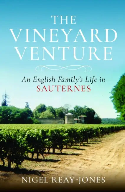 The Vineyard Venture: An English Family's Life in Sauternes by Nigel Reay-Jones