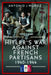 Hitler's War Against the French Resistance: 1940-1944 by Antonio J. Muñoz