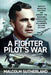 A Fighter Pilot's War: Battle of Britain, Far East, D-Day, & Germany - The Remarkable Career of Wing Commander R.E.P. Brooker Dso & Bar, Dfc & Bar by Malcolm Sutherland