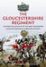 The Gloucestershire Regiment: A Definitive Account of the Most Decorated Infantry Regiment in British History by Matthew A. Holden