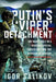 Putin's 'Viper' Detachment: One Man's Role in a Russian Special Forces Unit and the Invasion of Ukraine by Igor R. Salikov
