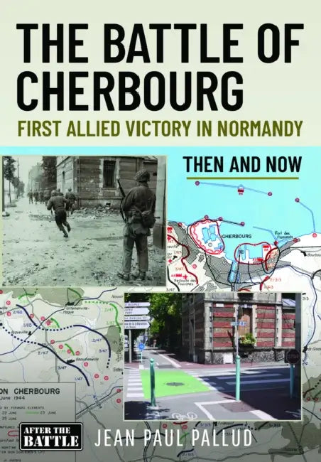 The Battle of Cherbourg: First Allied Victory in Normandy by Jean Paul Pallud