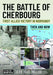 The Battle of Cherbourg: First Allied Victory in Normandy by Jean Paul Pallud