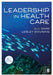 Leadership in Health Care (Sixth Edition) by Barr, Jill