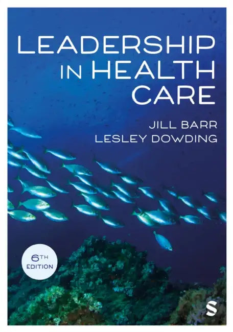 Leadership in Health Care (Sixth Edition) by Jill Barr, Lesley Dowding