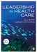 Leadership in Health Care (Sixth Edition) by Jill Barr, Lesley Dowding