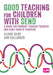 Good Teaching for Children with SEND: A guide for primary teacher trainees and early career teachers by Alison Silby