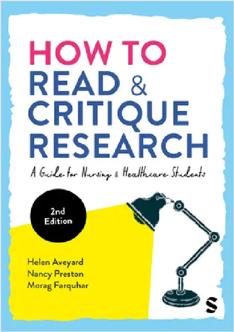 How to Read and Critique Research: A Guide for Nursing and Healthcare Students (Second Edition) by Aveyard, Helen