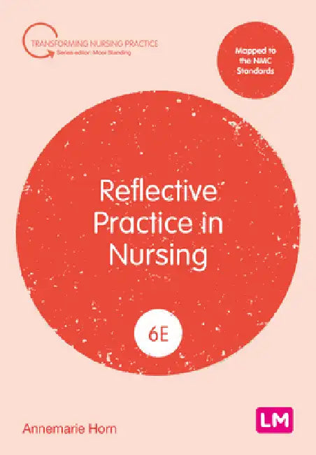 Reflective Practice in Nursing (Sixth edition) by Annemarie Horn