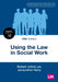 Using the Law in Social Work (Tenth Edition) by Robert Johns, Jacqueline Harry