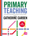 Primary Teaching: Learning and Teaching in Primary Schools Today by Catherine Carden