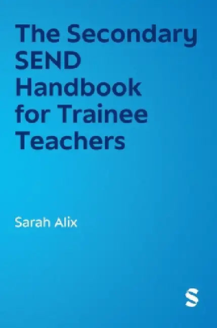 The Secondary SEND Handbook for Trainee Teachers by Sarah Alix