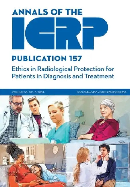 ICRP Publication 157: Ethics in Radiological Protection for Patients in Diagnosis and Treatment by Icrp