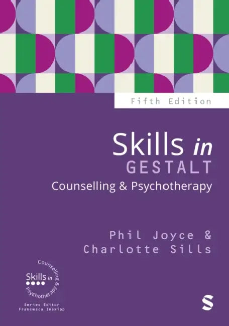 Skills in Gestalt Counselling & Psychotherapy (Fifth Edition) by Phil Joyce, Charlotte Sills