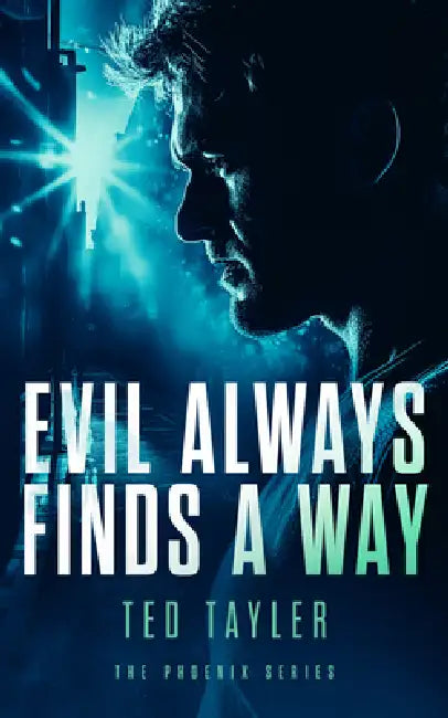 Evil Always Finds a Way: The Phoenix Series - Book 8 by Ted Tayler