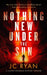 Nothing New Under The Sun by JC Ryan