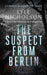 The Suspect from Berlin: A Female Detective Mystery by Nicholson, Lyle