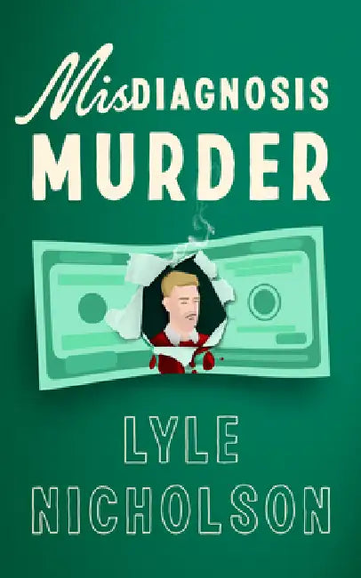 Misdiagnosis . . . Murder: An Amateur Detective Cozy Mystery by Lyle Nicholson