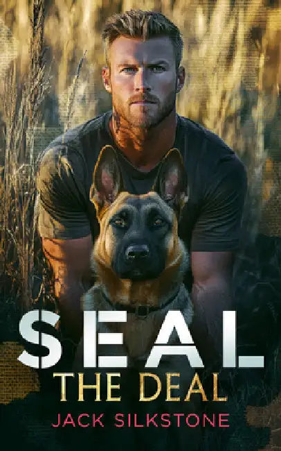 Seal the Deal: Military Romantic Suspense with Heart, Heat, and One Heroic Dog by Silkstone, Jack