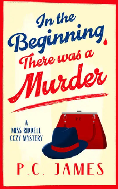 In the Beginning, There Was a Murder: A Cozy Historical Mystery That Will Keep You Guessing to the Last Page by P. C. James