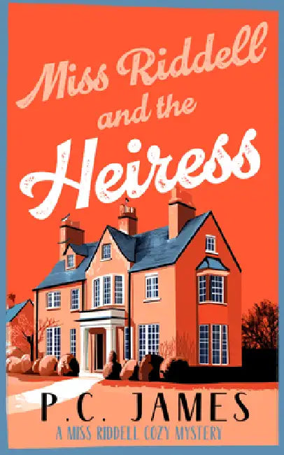 Miss Riddell and the Heiress: A Cozy Mystery with a Female Sleuth Where Inheritance Turns Deadly by P. C. James