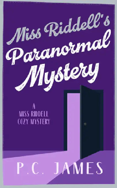 Miss Riddell's Paranormal Mystery: A Cozy Mystery Where Ghosts and Guilt Reveal Deadly Deceptions by P. C. James