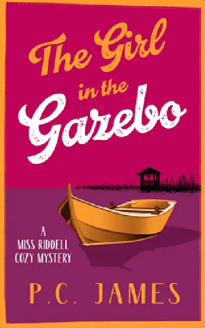 The Girl in the Gazebo: A Cozy Mystery of Justice, Danger, and a Deadly Cover-Up by P. C. James