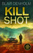 Kill Shot by Blair Denholm