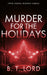 Murder for the Holidays by B. T. Lord