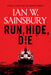 Run, Hide, Die by Ian W. Sainsbury