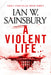 A Violent Life by Ian W. Sainsbury