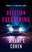 Question Everything: A Romantic Suspense Thriller by Hilari T. Cohen
