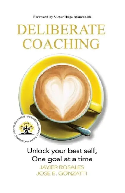 Deliberate Coaching: Unlock your best self, One goal at a time by Javier Rosales