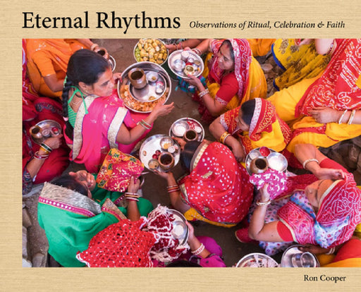 Eternal Rhythms: Observations of Ritual, Celebration & Faith by Ron Cooper