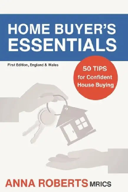 Home Buyer's Essentials: 50 TIPS for Confident House Buying by Anna Roberts Mrics