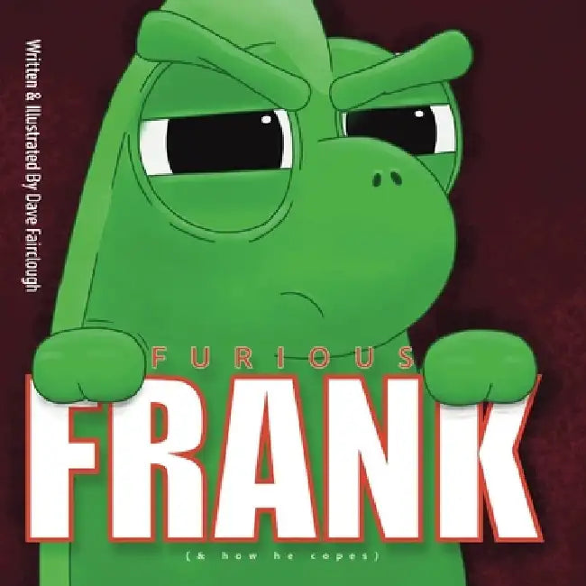 Furious Frank: (And How He Copes) by David Fairclough