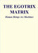 The Egotrix Matrix: Human Beings Are Machines by Cortez, Matto