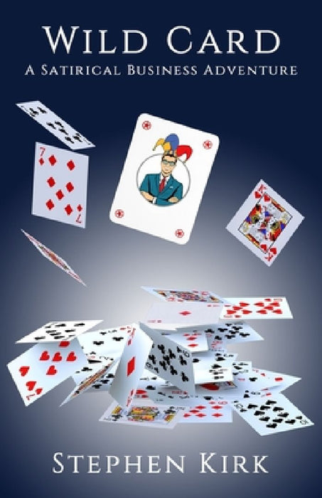Wild Card: A Satirical Business Adventure by Stephen Kirk