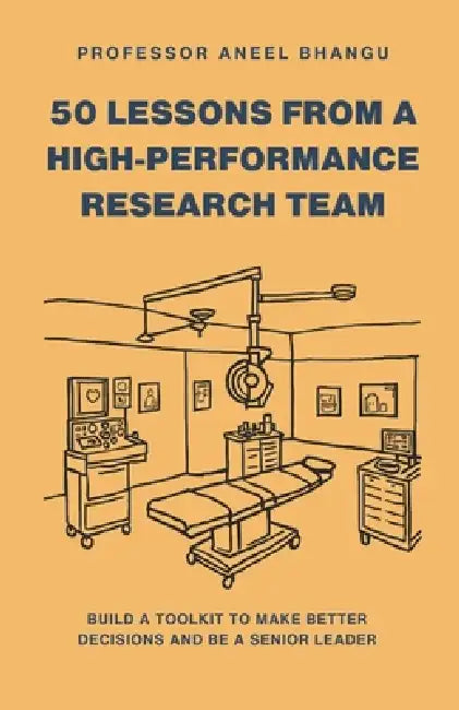 50 lessons from a high-performance research team by Aneel Bhangu