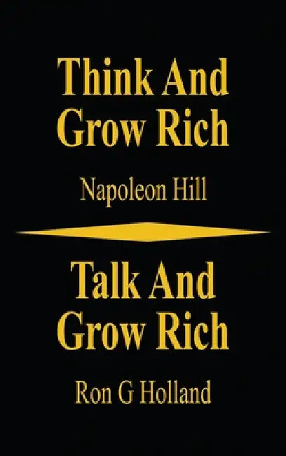 Think and Grow Rich - Talk and Grow Rich by Holland, Napoleon Hill
