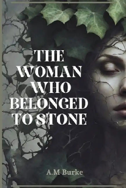 The Woman who Belonged to Stone by A. M. Burke