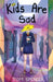 Kids Are Sad